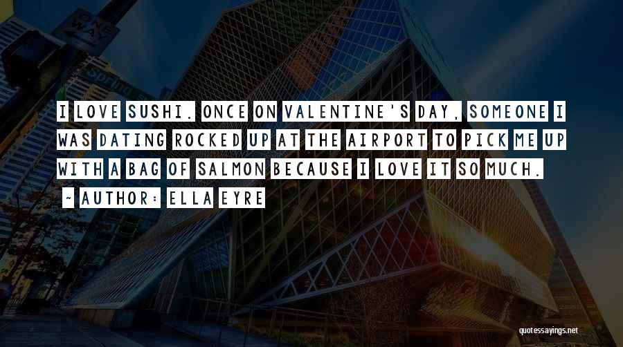 Valentine Day Quotes By Ella Eyre