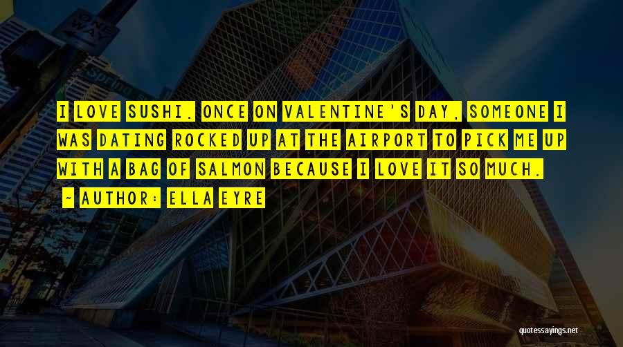 Valentine Day's Quotes By Ella Eyre