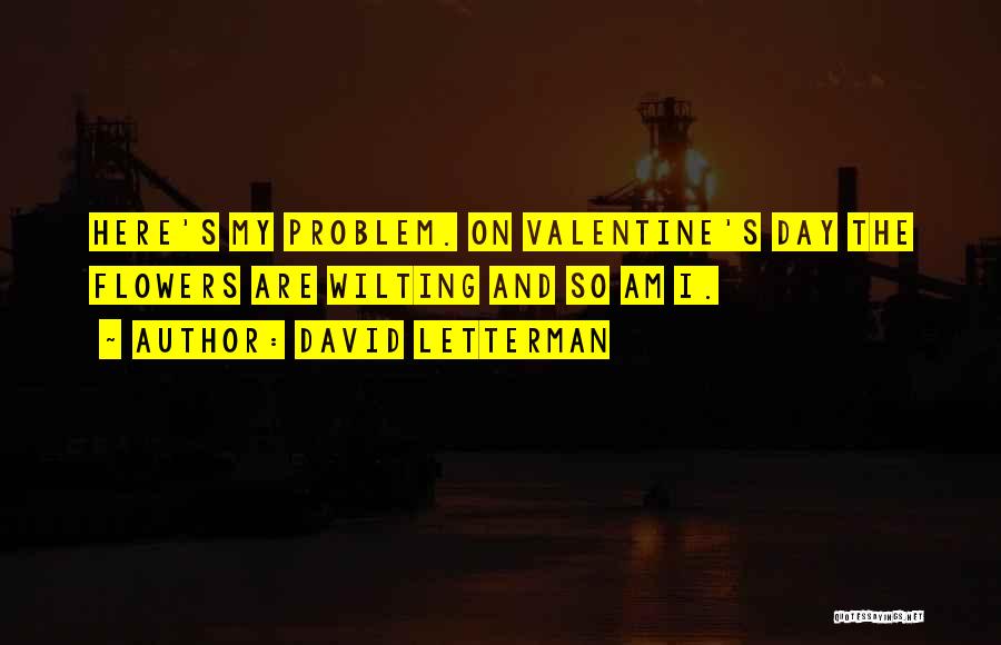 Valentine Flowers Quotes By David Letterman