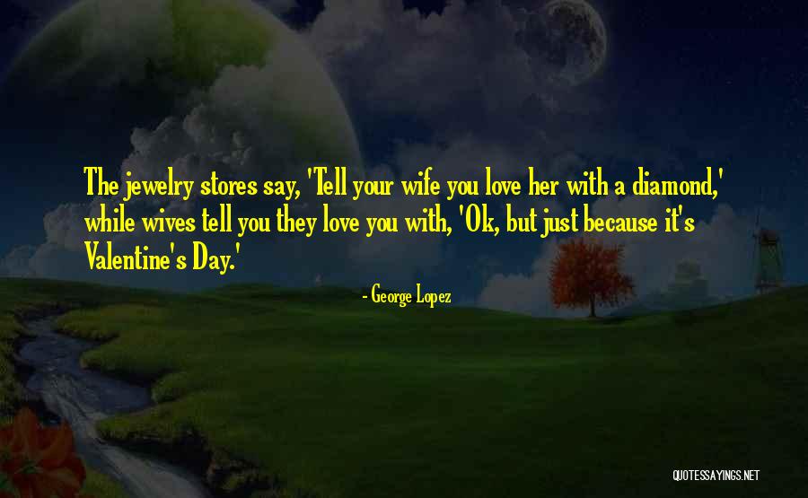 Valentine Funny Quotes By George Lopez Valentine Funny Quotes By George Lopez