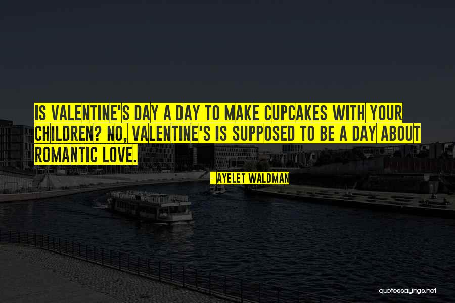 Valentine S Love Quotes By Ayelet Waldman Valentine S Love Quotes By Ayelet Waldman