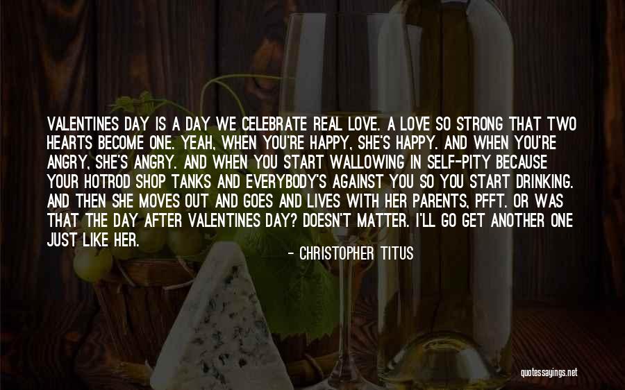 Valentines Day Ever Quotes By Christopher Titus Valentines Day Ever Quotes By Christopher Titus