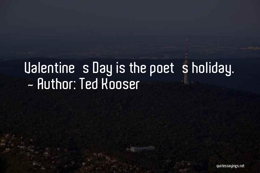 Valentine's Day Is Quotes By Ted Kooser