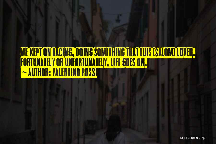 Valentino Rossi Life Quotes By Valentino Rossi