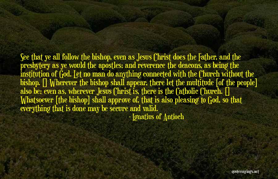 Valid Quotes By Ignatius Of Antioch Valid Quotes By Ignatius Of Antioch