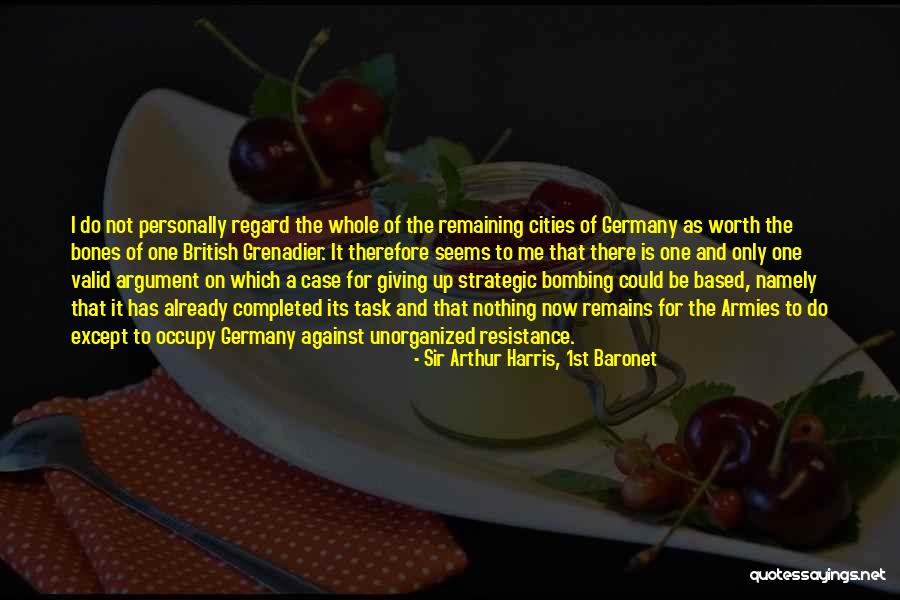 Valid Quotes By Sir Arthur Harris, 1st Baronet Valid Quotes By Sir Arthur Harris, 1st Baronet