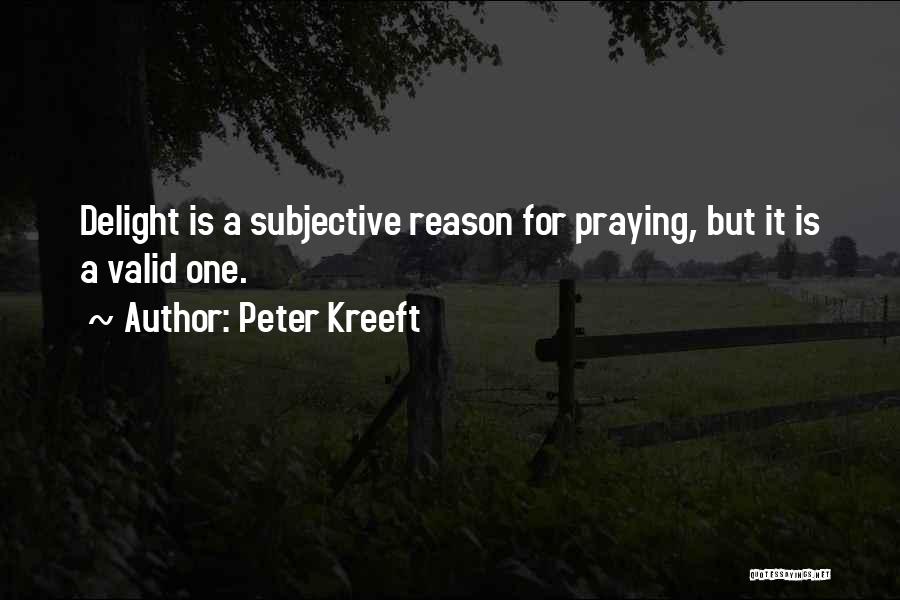 Valid Reason Quotes By Peter Kreeft