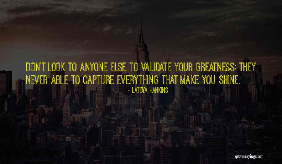 Validate Others Quotes By LaToya Hankins Validate Others Quotes By LaToya Hankins