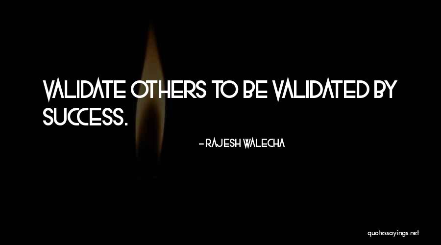 Validate Others Quotes By Rajesh Walecha Validate Others Quotes By Rajesh Walecha