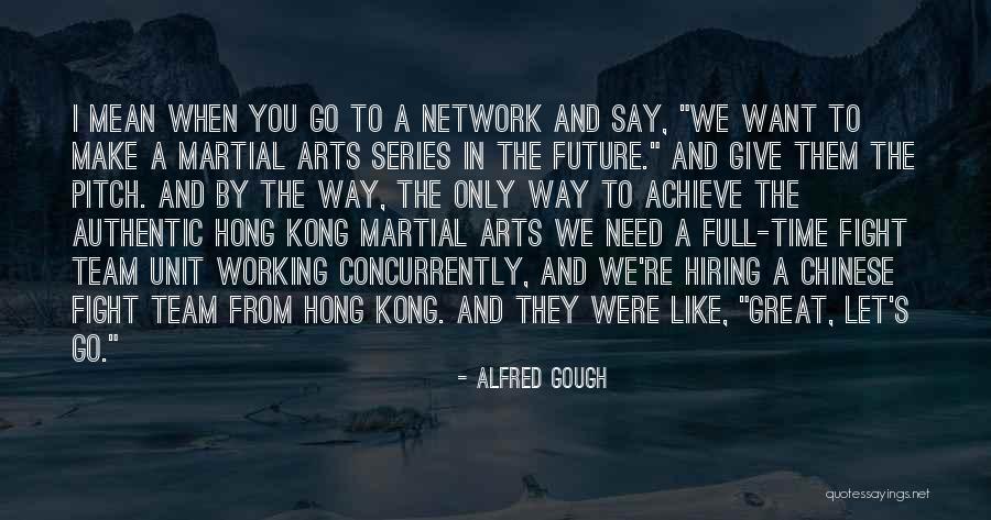 Valioso Frases Quotes By Alfred Gough Valioso Frases Quotes By Alfred Gough