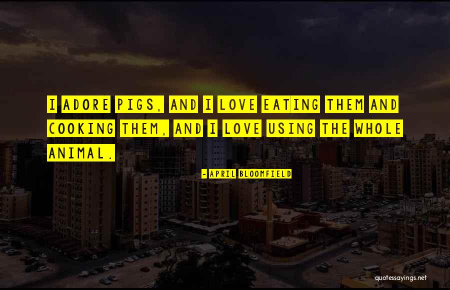 Vallabhaneni Vamsi Quotes By April Bloomfield Vallabhaneni Vamsi Quotes By April Bloomfield