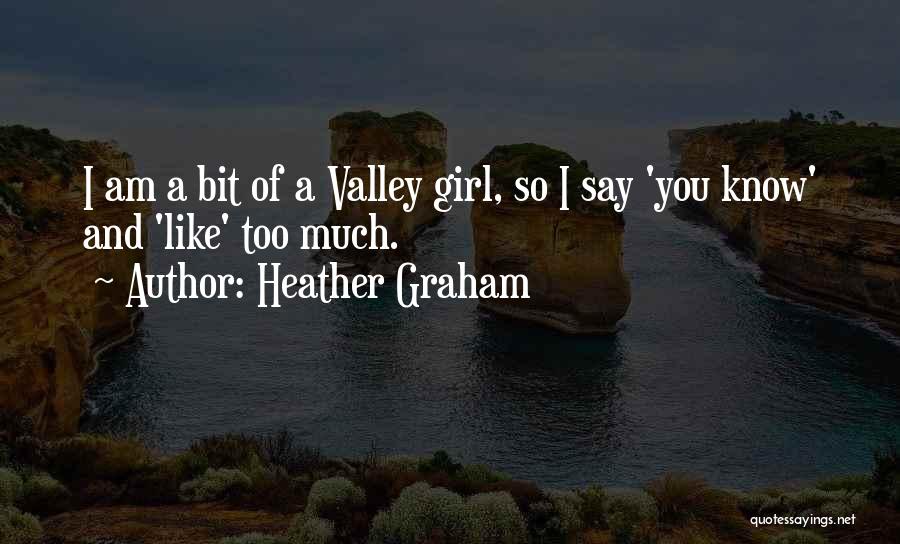 Valley Girl Quotes By Heather Graham