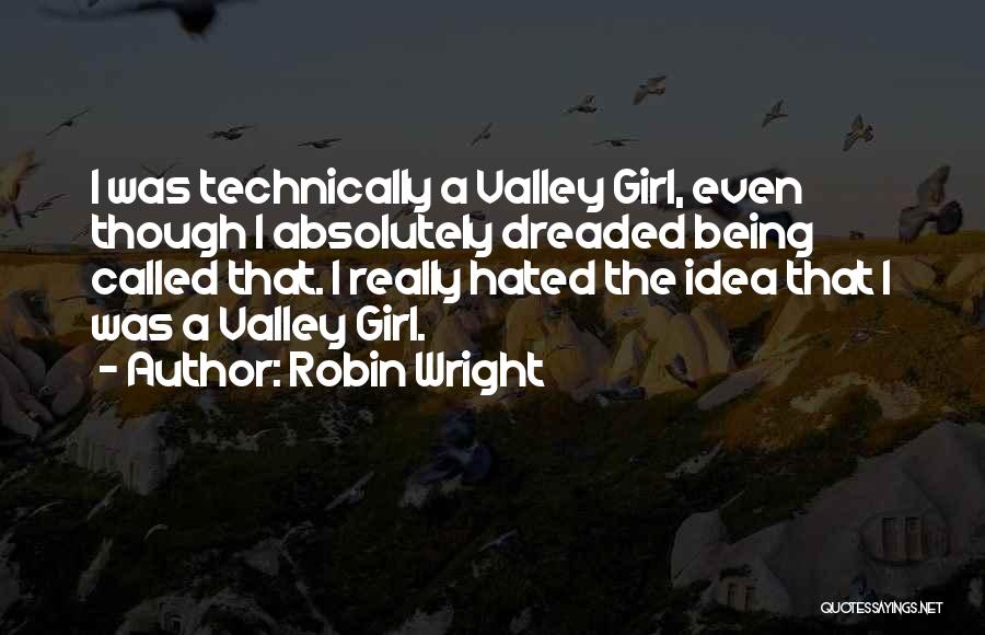 Valley Girl Quotes By Robin Wright