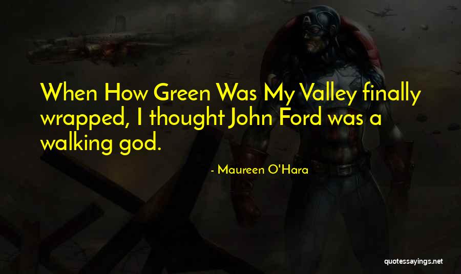 Valley Quotes By Maureen O'Hara Valley Quotes By Maureen O'Hara
