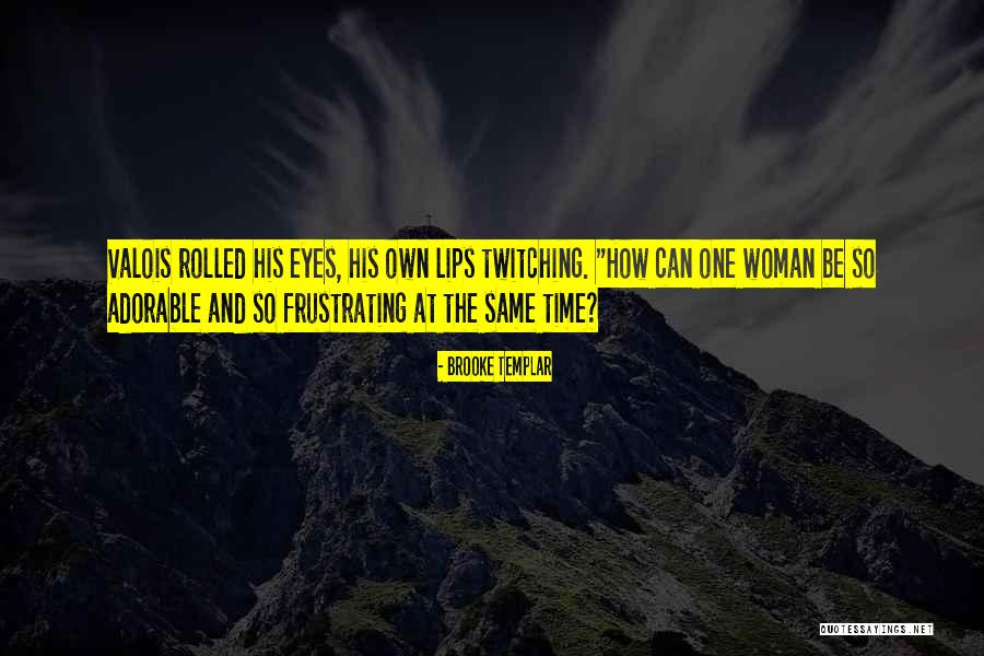 Valois Quotes By Brooke Templar Valois Quotes By Brooke Templar