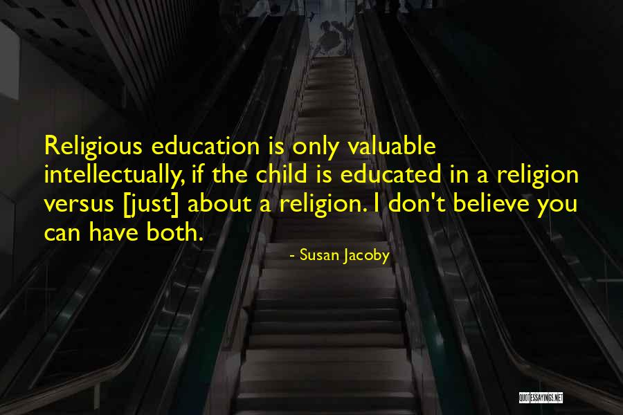 Valuable Education Quotes By Susan Jacoby Valuable Education Quotes By Susan Jacoby