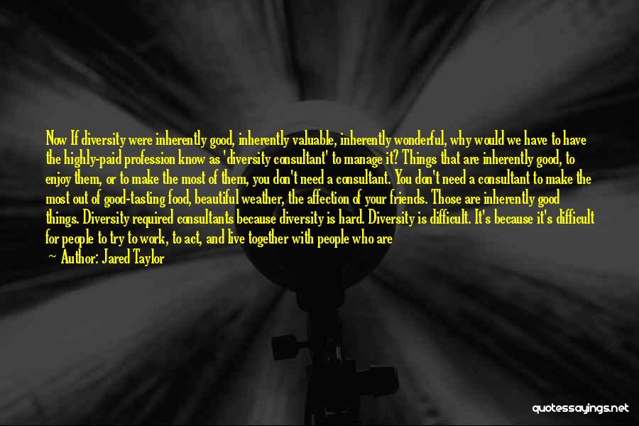 Valuable Friends Quotes By Jared Taylor Valuable Friends Quotes By Jared Taylor