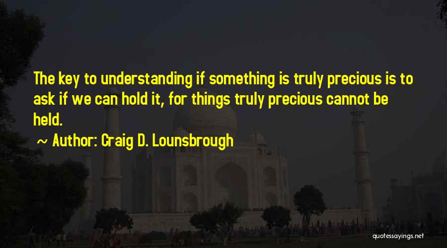 Valuable Possession Quotes By Craig D. Lounsbrough