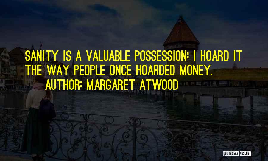 Valuable Possession Quotes By Margaret Atwood