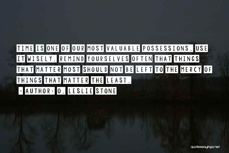 Valuable Possessions Quotes By O. Leslie Stone