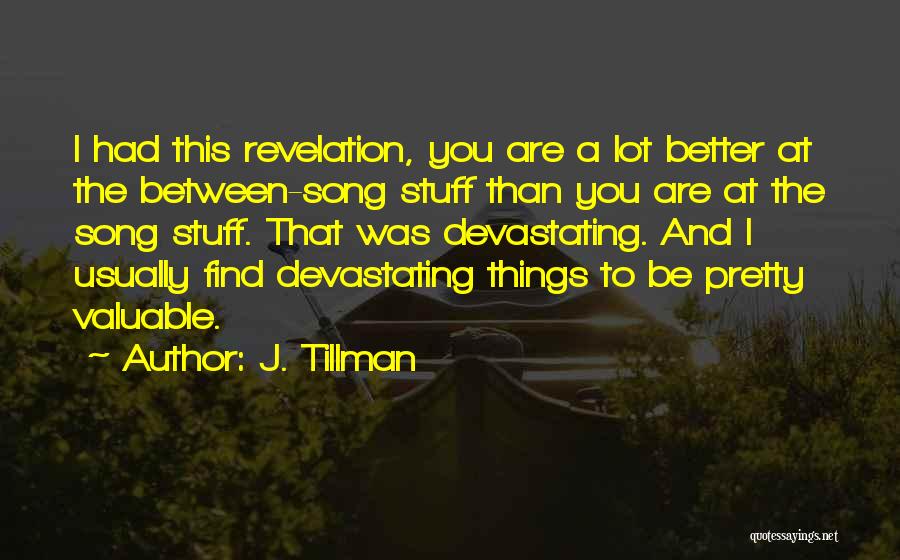 Valuable Things Quotes By J. Tillman