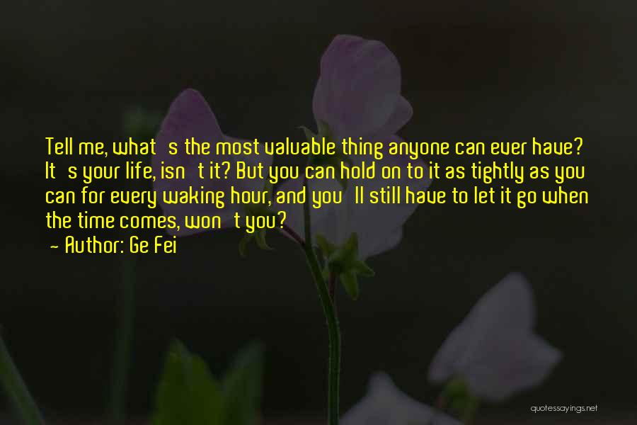 Valuable Time Of Your Life Quotes By Ge Fei
