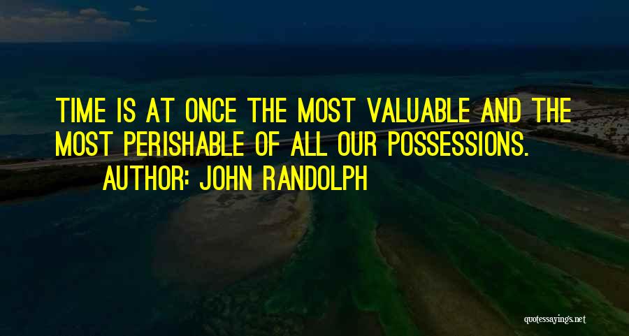 Valuable Time Of Your Life Quotes By John Randolph