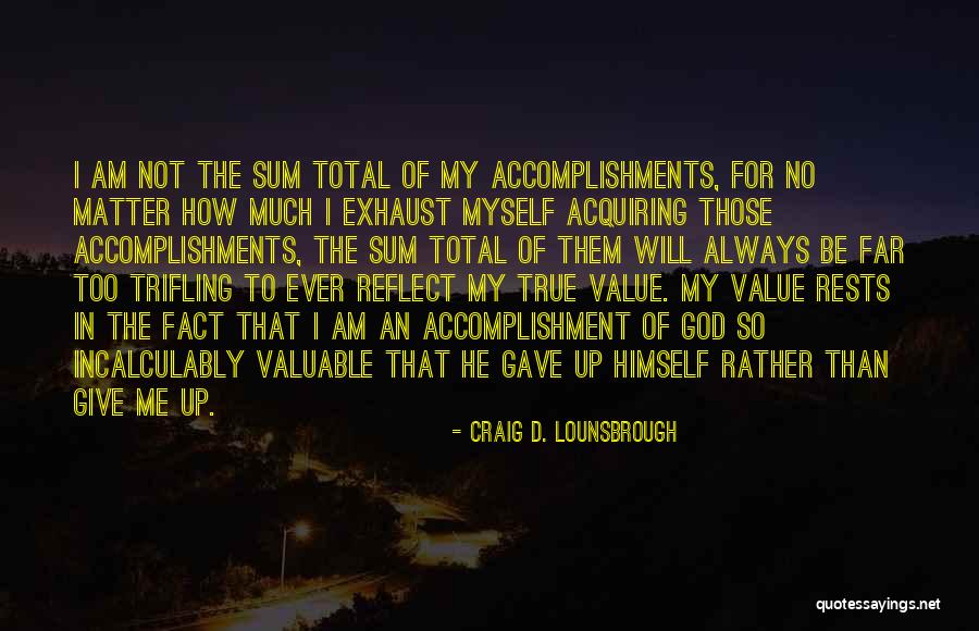 Valuable To God Quotes By Craig D. Lounsbrough Valuable To God Quotes By Craig D. Lounsbrough
