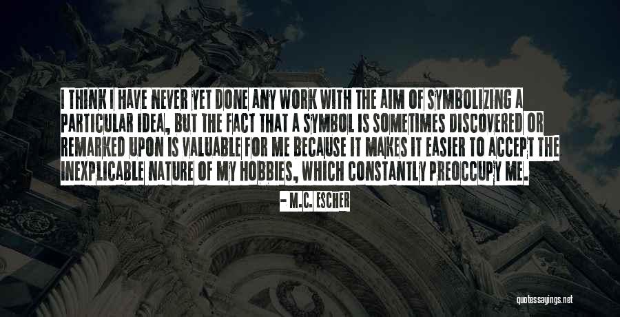 Valuable To Or For Quotes By M.C. Escher Valuable To Or For Quotes By M.C. Escher