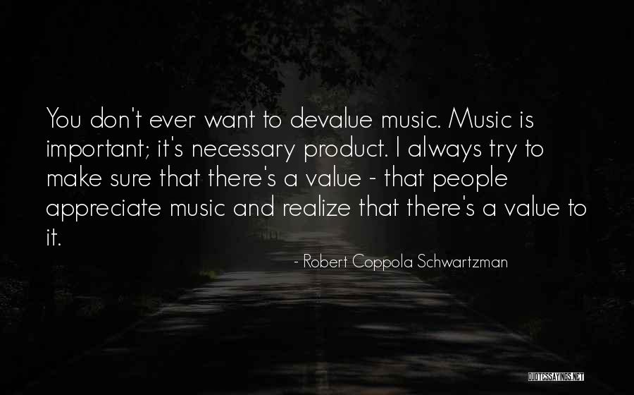 Value And Appreciate Quotes By Robert Coppola Schwartzman Value And Appreciate Quotes By Robert Coppola Schwartzman
