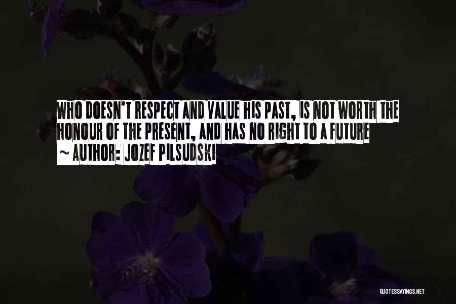 Value And Respect Quotes By Jozef Pilsudski