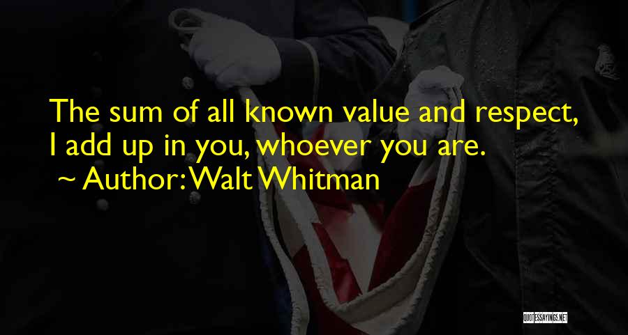 Value And Respect Quotes By Walt Whitman