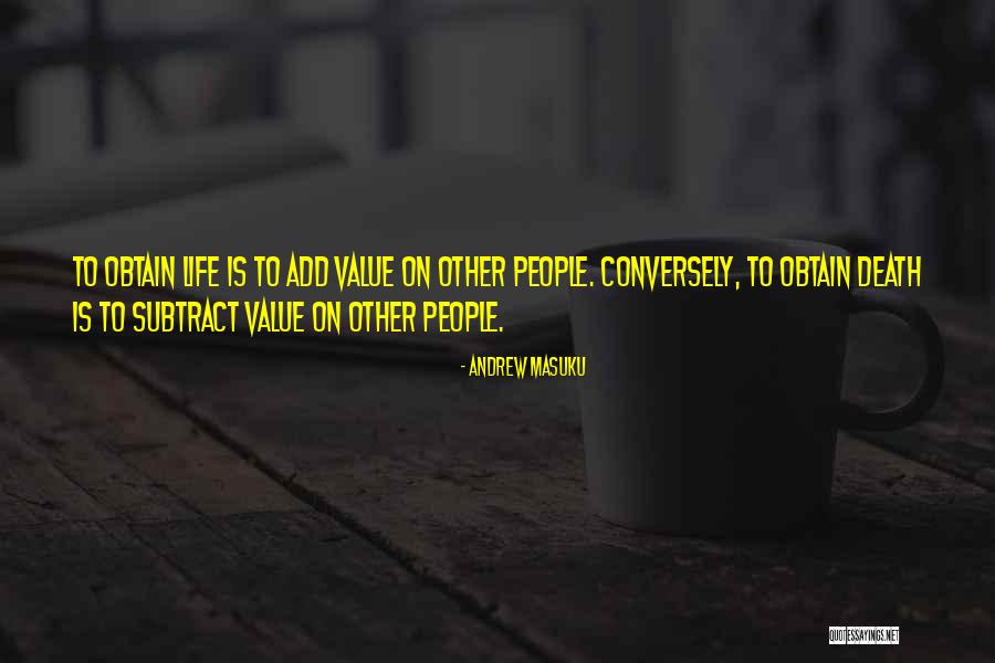 Value Life Death Quotes By Andrew Masuku Value Life Death Quotes By Andrew Masuku