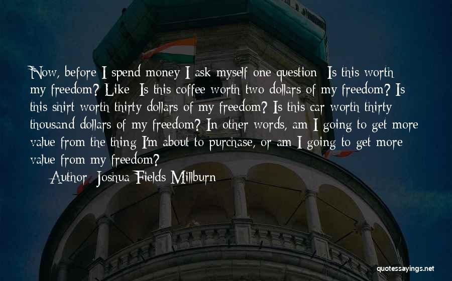 Value My Worth Quotes By Joshua Fields Millburn