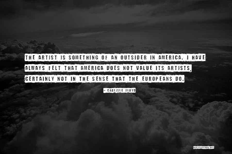 Value Of Artists Quotes By Carlisle Floyd Value Of Artists Quotes By Carlisle Floyd