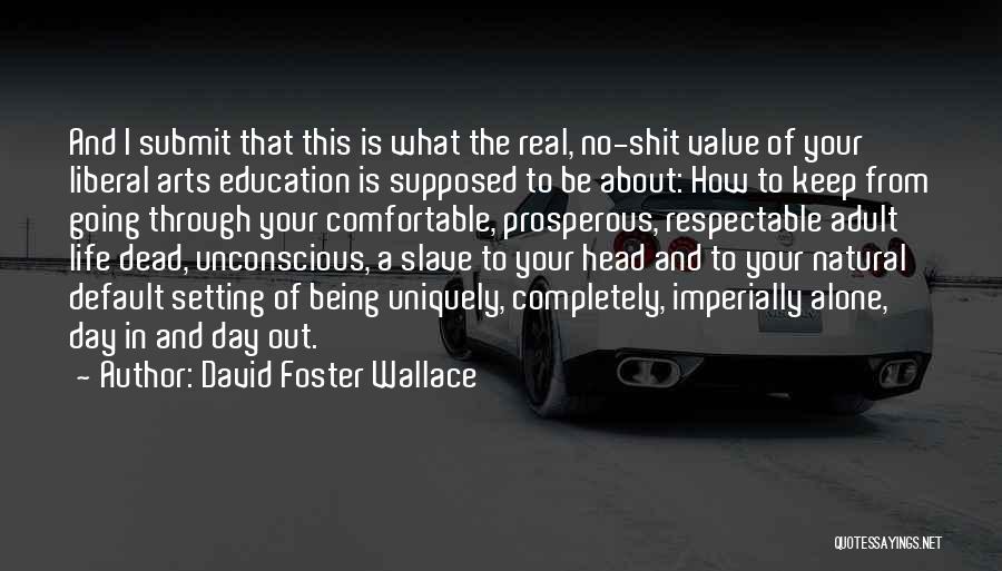 Value Of Arts Education Quotes By David Foster Wallace