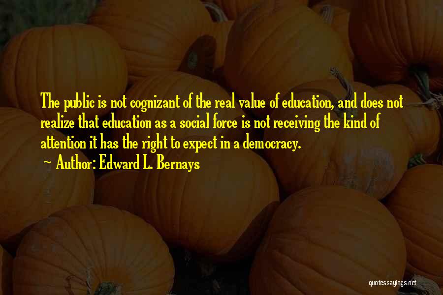 Value Of Education Quotes By Edward L. Bernays