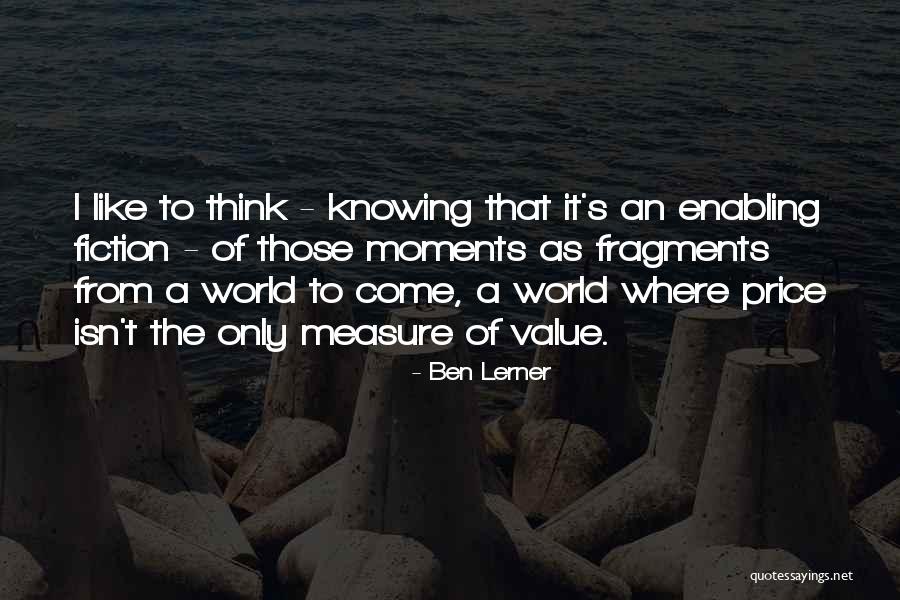 Value Of Fiction Quotes By Ben Lerner Value Of Fiction Quotes By Ben Lerner