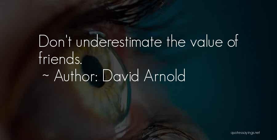 Value Of Friends Quotes By David Arnold