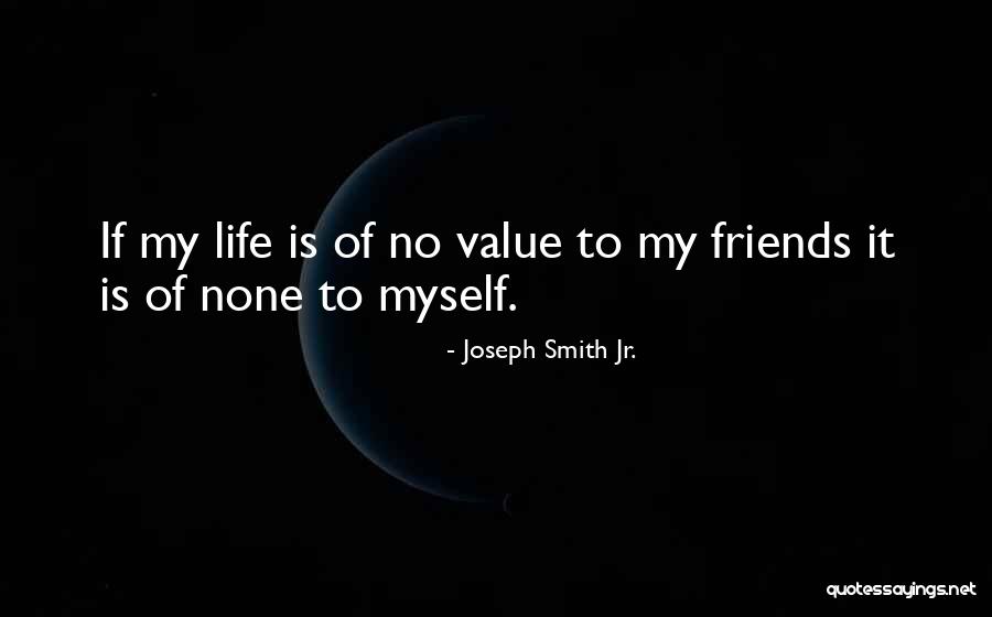 Value Of Friends Quotes By Joseph Smith Jr.