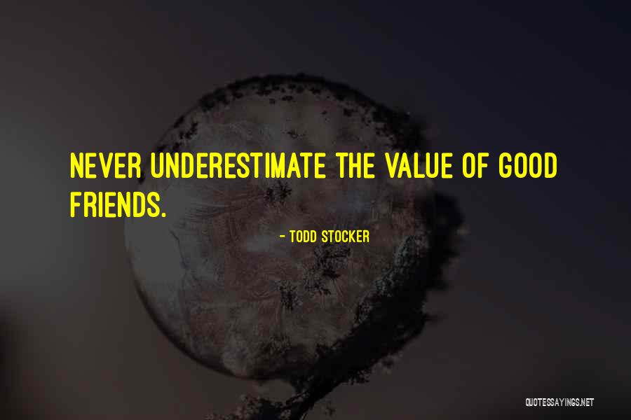 Value Of Good Friends Quotes By Todd Stocker Value Of Good Friends Quotes By Todd Stocker
