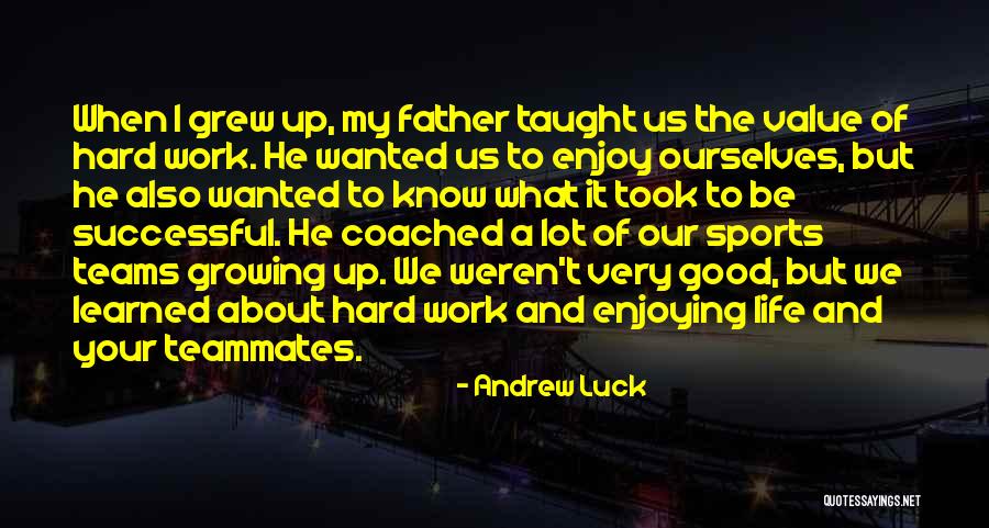 Value Of Hard Work Quotes By Andrew Luck Value Of Hard Work Quotes By Andrew Luck