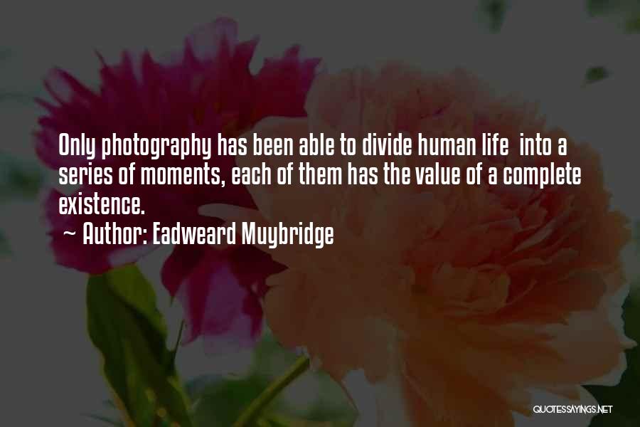 Value Of Human Life Quotes By Eadweard Muybridge
