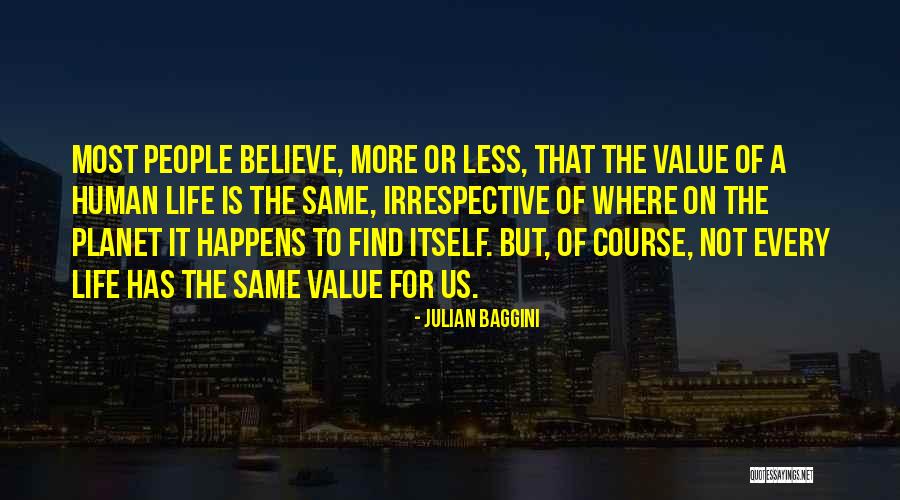 Value Of Human Life Quotes By Julian Baggini