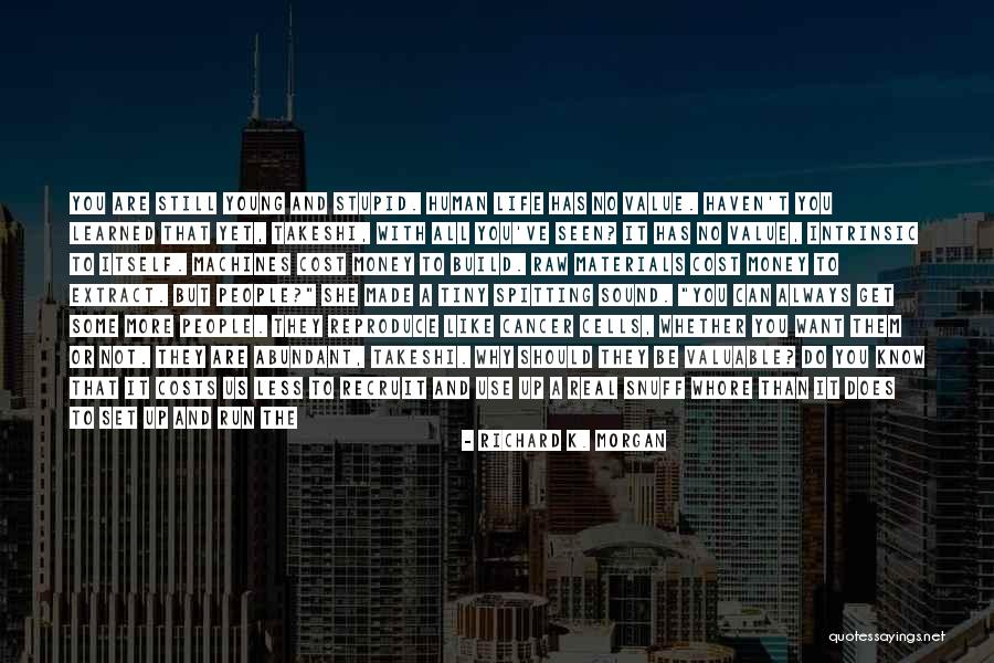Value Of Human Life Quotes By Richard K. Morgan Value Of Human Life Quotes By Richard K. Morgan