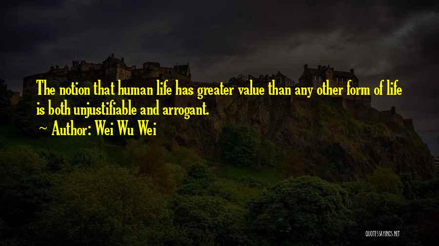 Value Of Human Life Quotes By Wei Wu Wei