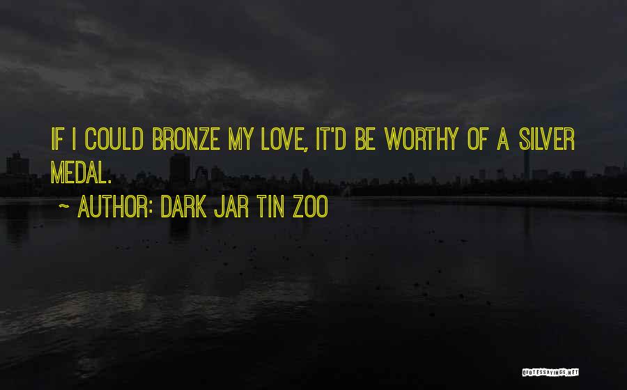 Value Of Love Quotes By Dark Jar Tin Zoo