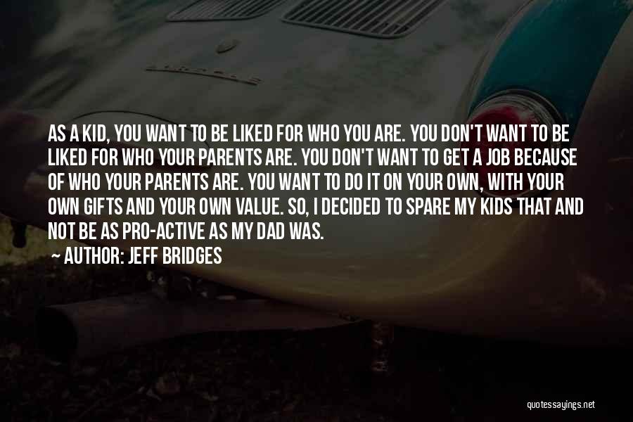 Value Of Parents Quotes By Jeff Bridges