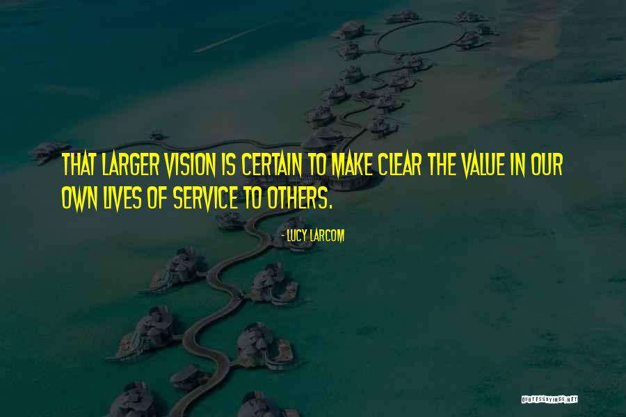 Value Of Service Quotes By Lucy Larcom Value Of Service Quotes By Lucy Larcom