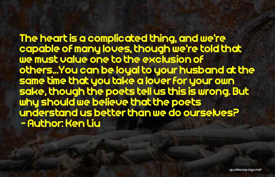 Value The One You Love Quotes By Ken Liu